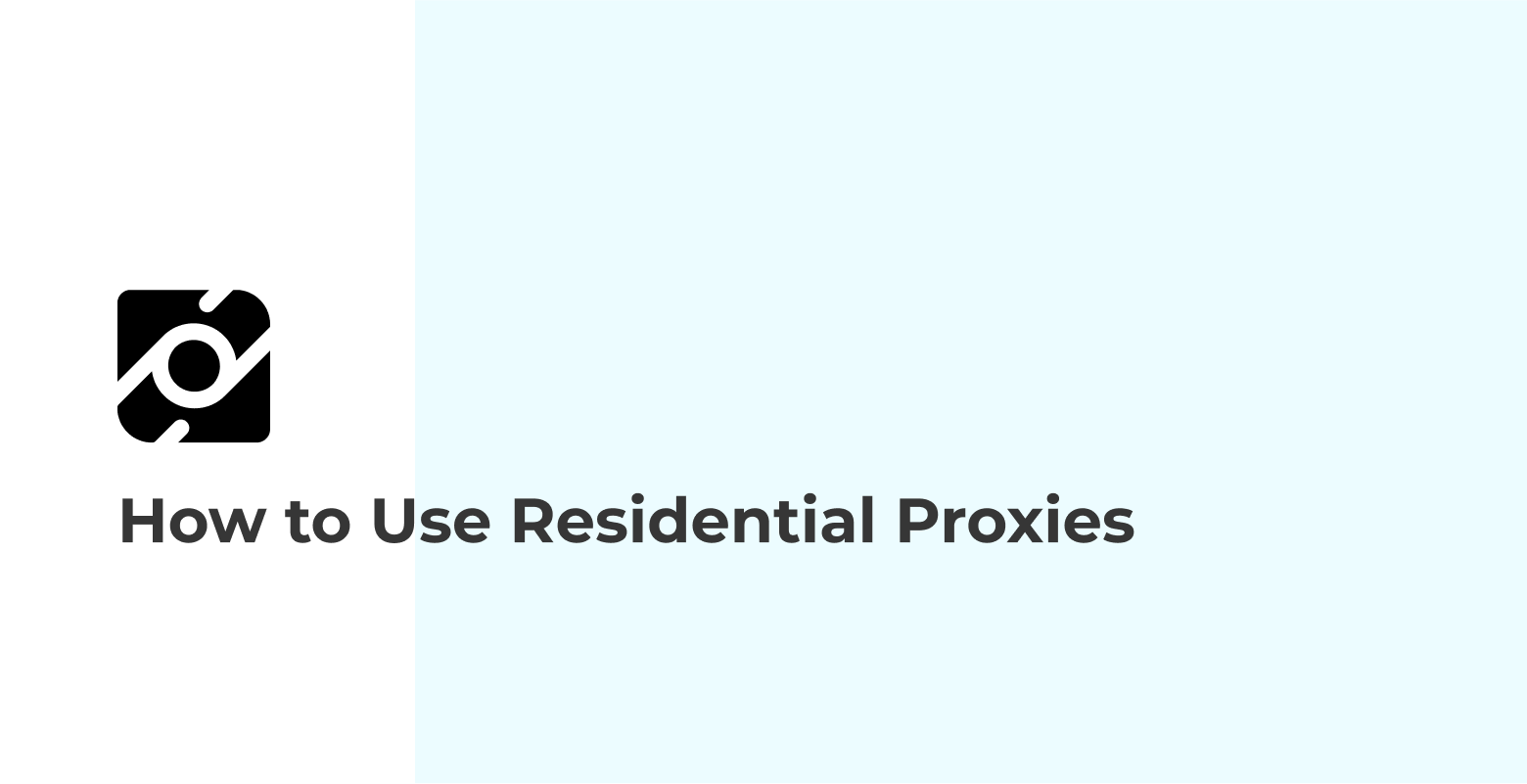 How to Use Residential Proxies