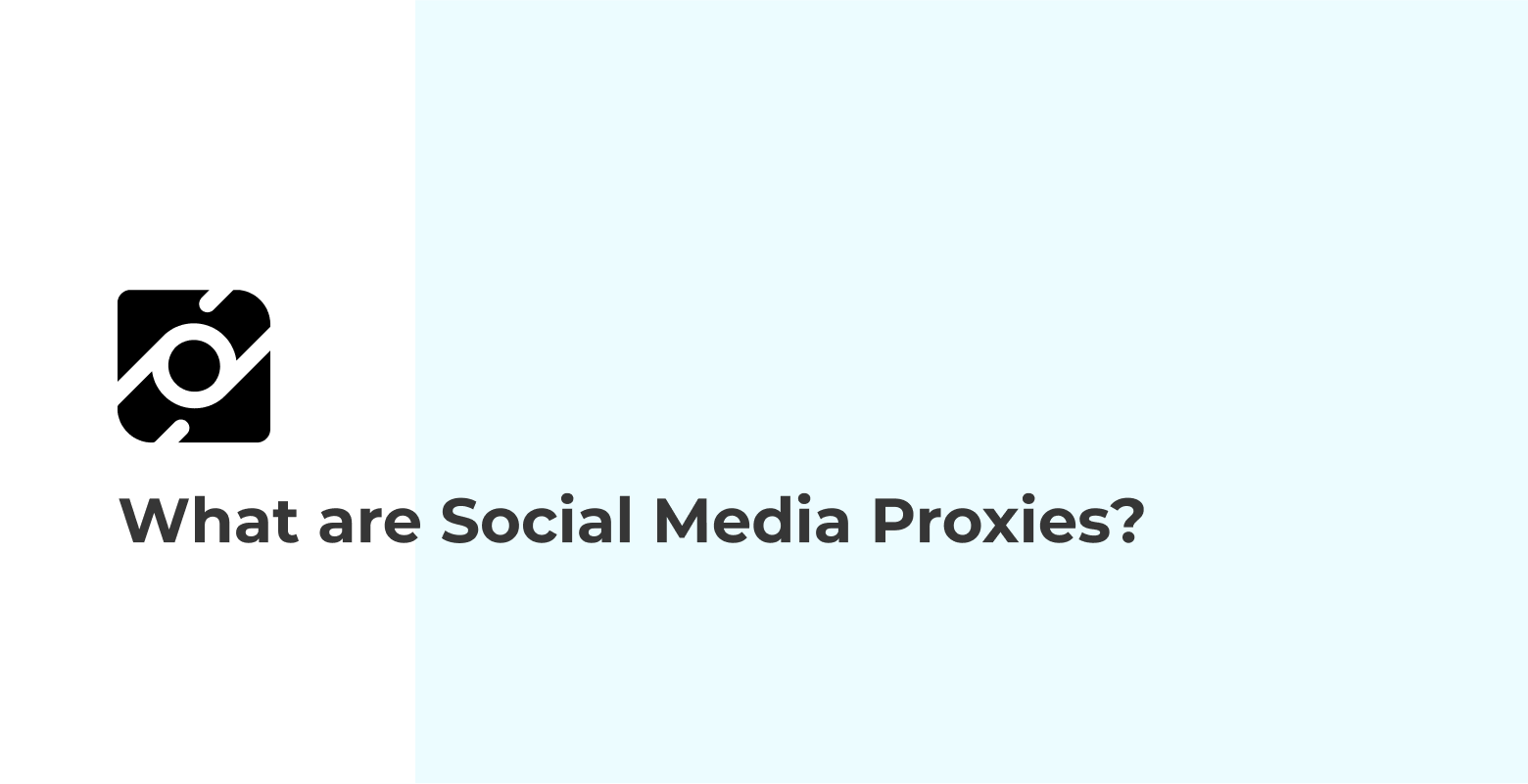 What are Social Media Proxies?