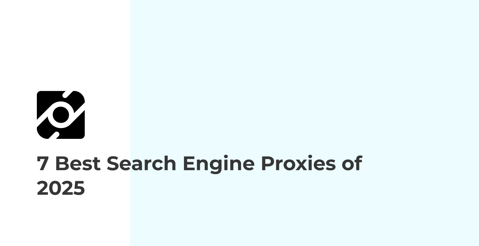 7 Best Search Engine Proxies of 2025